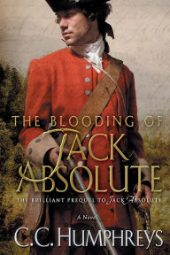 Title: The Blooding of Jack Absolute: A Novel, Author: C.C. Humphreys