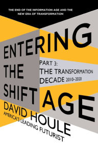 Title: The Transformation Decade 2010-2020 (Entering the Shift Age, eBook 2), Author: David Houle