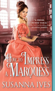 Title: How to Impress a Marquess, Author: Susanna Ives