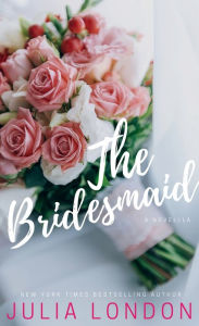 Title: The Bridesmaid: A Novella, Author: Julia London