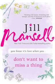 Title: Don't Want to Miss a Thing, Author: Jill Mansell