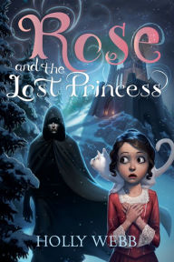 Title: Rose and the Lost Princess, Author: Holly Webb