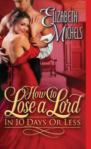 Title: How to Lose a Lord in 10 Days or Less, Author: Elizabeth Michels