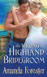 Title: The Wrong Highland Bridegroom: A Novella, Author: Amanda Forester