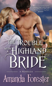 Title: The Trouble with a Highland Bride: A Novella, Author: Amanda Forester