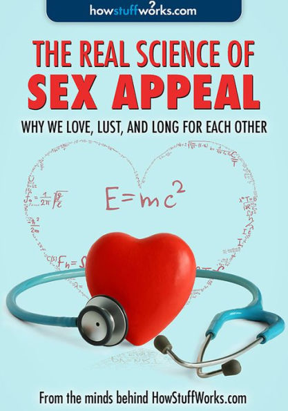 Real Science of Sex Appeal: Why We Love, Lust, and Long for Each Other (Enhanced Edition)