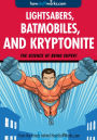 Lightsabers, Batmobiles, and Kryptonite: The Science of Superheroes (Enhanced Edition)