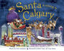 Santa Is Coming to Calgary