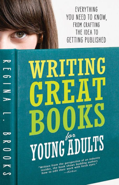 Writing Great Books for Young Adults: Everything You Need to Know, from Crafting the Idea Getting Published