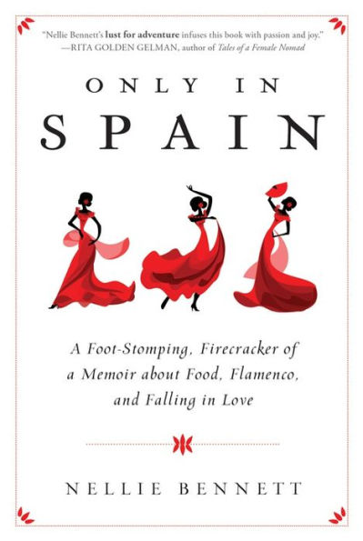 Only Spain: a Foot-Stomping, Firecracker of Memoir about Food, Flamenco, and Falling Love
