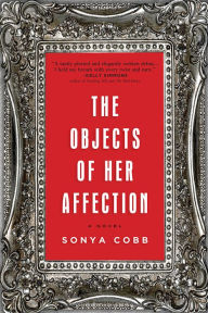 Title: The Objects of Her Affection: A Novel, Author: Sonya Cobb