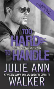 Title: Too Hard to Handle (Black Knights Inc. Series #8), Author: Julie Ann Walker