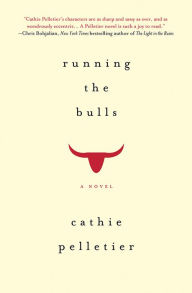 Title: Running the Bulls: A Novel, Author: Cathie Pelletier