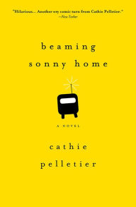 Title: Beaming Sonny Home: A Novel, Author: Cathie Pelletier