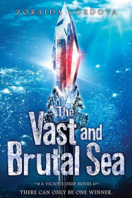 Title: The Vast and Brutal Sea: A Vicious Deep novel, Author: Zoraida Cordova