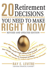 Title: 20 Retirement Decisions You Need to Make Right Now, Author: Ray LeVitre CFP