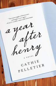 Title: A Year After Henry: A Novel, Author: Cathie Pelletier