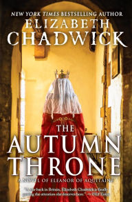 Title: The Autumn Throne: A Novel of Eleanor of Aquitaine, Author: Elizabeth Chadwick