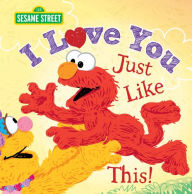 Title: I Love You Just Like This!, Author: Sesame Workshop