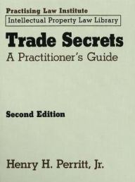 Title: Trade Secrets: A Practitioner's Guide / Edition 2, Author: Henry H. Perrett