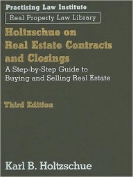 Title: Holtzchue on Real Estate Contracts and Closings / Edition 3, Author: Karl B. Hotzschue