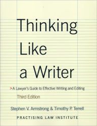 Title: Thinking Like A Writer: A Lawyer's Guide to Effective Writing and Editing / Edition 3, Author: Stephen V. Armstrong