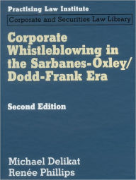 Title: Corporate Whistleblowing in the Sarbanes Oxley/Dodd-Frank Era, Author: Michael Delikat