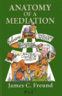 Anatomy of a Mediation: A Dealmaker's Distinctive Approach to Resolving Dollar Disputes and Other Commercial Conflicts