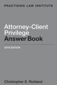 Title: Attorney-Client Privilege Answer Book, Author: Christopher S. Ruhland