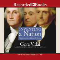 Title: Inventing a Nation: Washington, Adams, Jefferson, Author: Gore Vidal