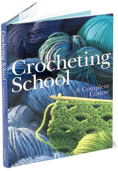 Crocheting School: A Complete Course by Sterling Publishing Co., Inc ...