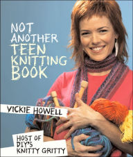 Title: Not Another Teen Knitting Book, Author: Vickie Howell