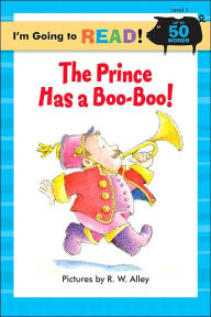 Title: The Prince Has a Boo-Boo! (I'm Going to Read Series: Level 1), Author: R. W. Alley