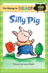 Title: Silly Pig (I'm Going to Read Series: Level 2), Author: Laura Rader