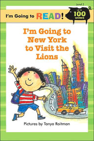 Title: I'm Going to Read (Level 2): I'm Going to New York to Visit the Lions, Author: Tanya Roitman