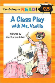 Title: A Class Play with Ms. Vanilla (I'm Going to Read Series: Level 3), Author: Martha Gradisher