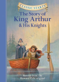 Title: The Story of King Arthur and His Knights (Classic Starts Series), Author: Howard Pyle