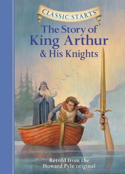 The Story of King Arthur and His Knights (Classic Starts Series)