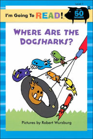Title: I'm Going to Read (Level 1): Where Are the Dogsharks?, Author: Robert Wurzburg