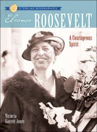 Title: Eleanor Roosevelt: A Courageous Spirit (Sterling Biographies Series), Author: Victoria Garrett Jones