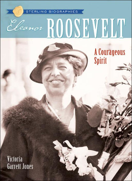 Eleanor Roosevelt: A Courageous Spirit (Sterling Biographies Series)