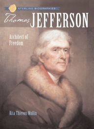 Title: Sterling Biographies®: Thomas Jefferson: Architect of Freedom, Author: Rita Thievon Mullin