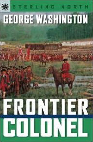 Title: George Washington: Frontier Colonel (Sterling Point Books Series), Author: Sterling North