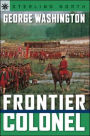 George Washington: Frontier Colonel (Sterling Point Books Series)