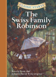 Title: Swiss Family Robinson (Classic Starts Series), Author: Johann David Wyss