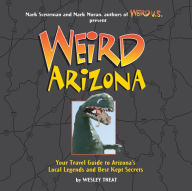 Title: Weird Arizona: Your Travel Guide to Arizona's Local Legends and Best Kept Secrets, Author: Wesley Treat