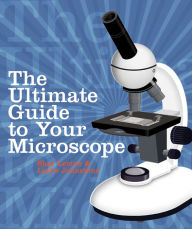 Title: The Ultimate Guide to Your Microscope, Author: Shar Levine