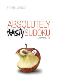 Title: Absolutely Nasty® Sudoku Level 4, Author: Frank Longo
