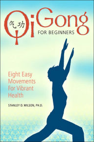 Title: Qi Gong for Beginners, Author: Stanley D Wilson Ph.D.