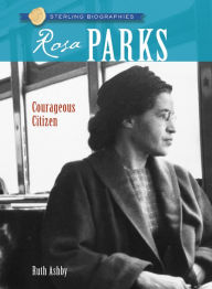 Title: Rosa Parks: Courageous Citizen (Sterling Biographies Series), Author: Ruth Ashby